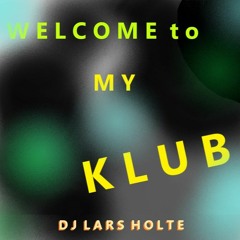 Dj Lars Holte presents Welcome to my Club