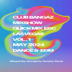 Club Bangaz Mixshow (EDC) Quick Mix Vol. 1 May 2024 (ad)