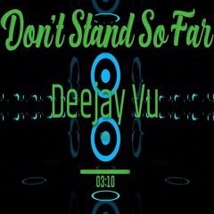 Don't Stand So Far