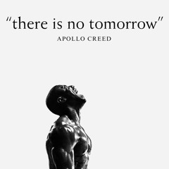 There is no tomorrow x Apollo Creed