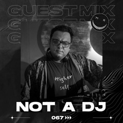 MRC GUEST MIX 067 BY NOT A DJ