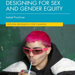 Read F.R.E.E [Book] Designing for Sex and Gender Equity (Design Research for Change)