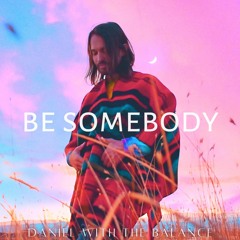 DanielwiththeBalance - Be Somebody