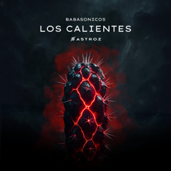 Los Calientes (ASTROZ REMIX) [FREE DOWNLOAD]