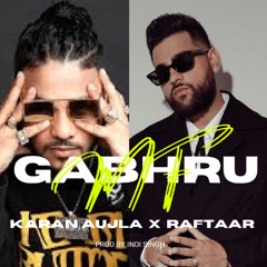 GABHRU - KARAN AUJLA X RAFTAAR X INDI SINGH