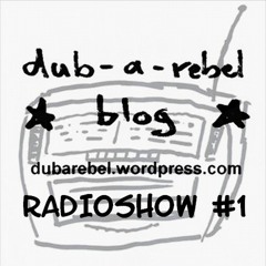 dub-a-rebel blog  Radioshow #1