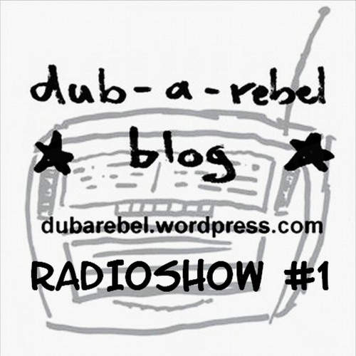 dub-a-rebel blog  Radioshow #1