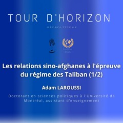 Les relations sino-afghanes à l'épreuve du régime des Taliban (1/2)