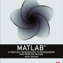 ACCESS EPUB 💌 MATLAB: A Practical Introduction to Programming and Problem Solving by