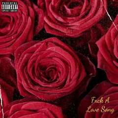 “Fxck A Love Song”