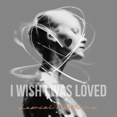 I Wish I Was Loved