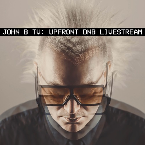 John B Podcast 195: Upfront DNB DJ Set Livestream (28.08.20)