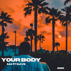 Matt Dave - Your Body