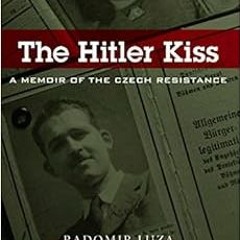 READ KINDLE 📗 The Hitler Kiss: A Memoir of Czech Resistance by Radomir Luza [EPUB KI