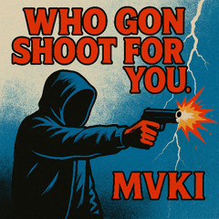 WHO GON SHOOT FOR YOU