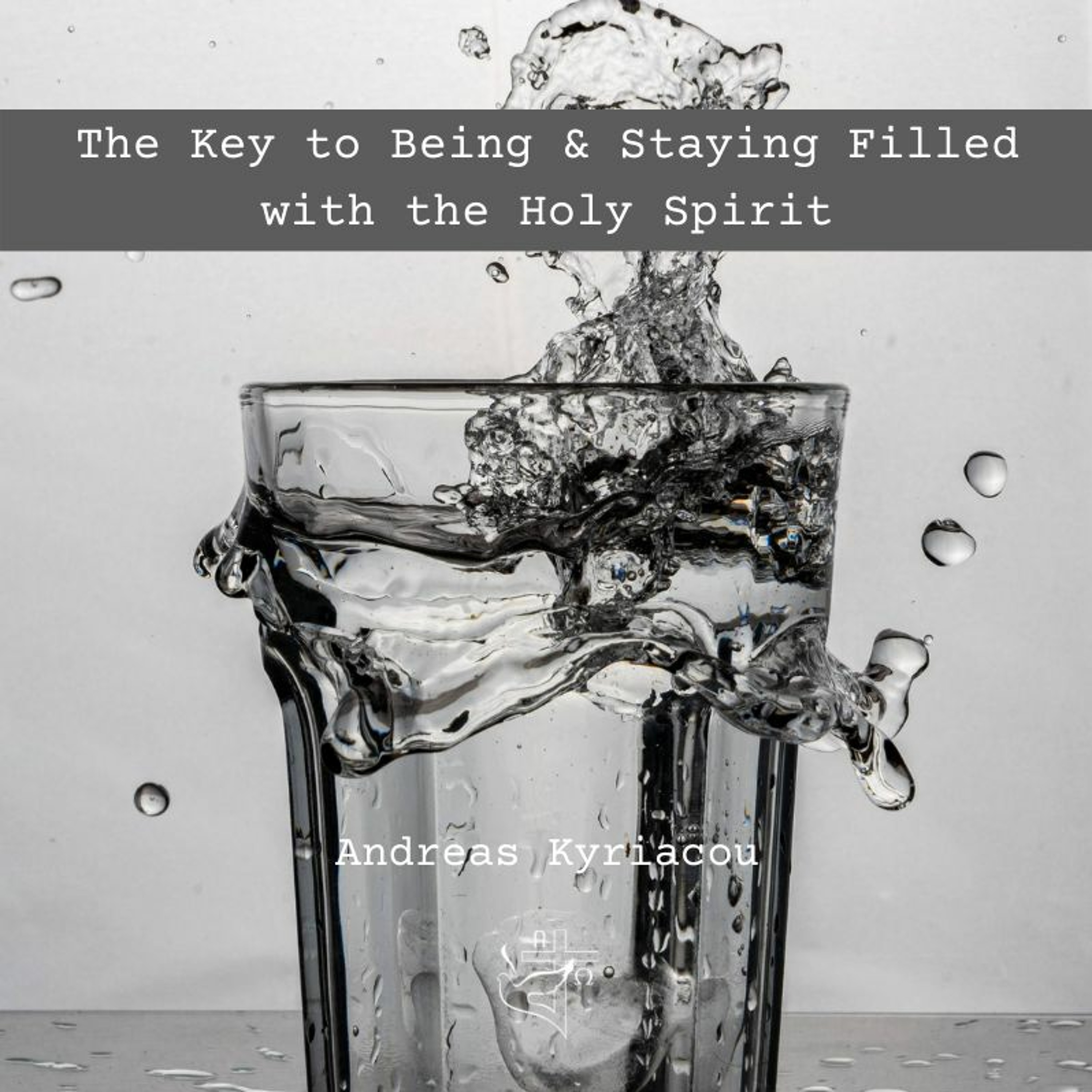 The Key to Being & Staying Filled with the Holy Spirit