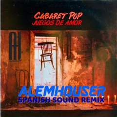 Cabaret Pop - Juegos De Amor (AlemHouser Spanish Sound Remix) BANDCAMP