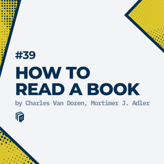 39: How to Read a Book (خلاصه‌ی کتاب چطور کتاب بخوانیم)