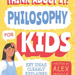 View KINDLE 📁 Think About It! Philosophy for Kids: Key Ideas Clearly Explained by  A