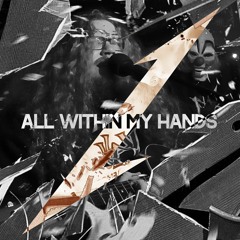 All Within My Hands (Metallica Cover)