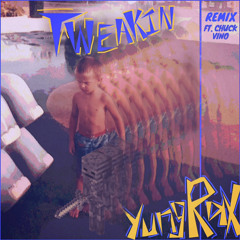 tweakin (feat. chuck vino)[remix]