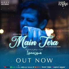 Azaan Sami Khan - Main Tera (Official Music audio) Ehteshamuddin I Meghdeep Bose I AZEL I HUM Music