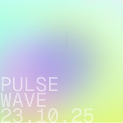 Pulsewave - 23.10.25