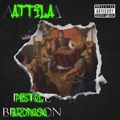 Attila / Pistol Bronson