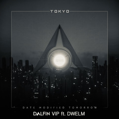 Date Modified Tomorrow - Tokyo (Dalfin VIP ft. DWELM)