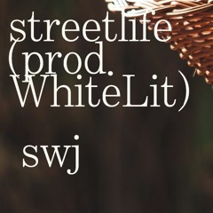 streetlife(prod.WhiteLit) - swj