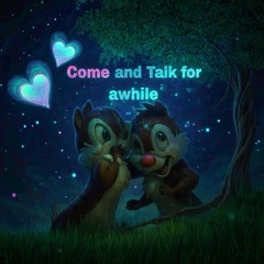 Come and Talk to me for awhile