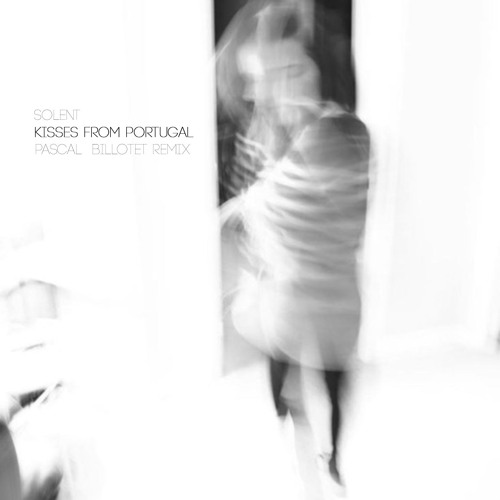 Kisses From Portugal - Solent © Pascal Billotet ( Extended Remix )