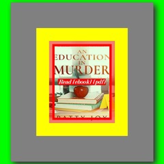 Read [ebook] (pdf) An Education in Murder (A Bailey Homeschool Mystery Book 1)  by Patty Joy