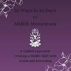 Read B.O.O.K (Award Finalists) 30 Ways in 30 Days to Midlife Momentum: A Guided Approach: