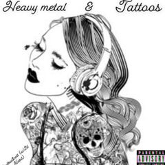 Heavy Metal & Tattoos (w/LiL Habit)