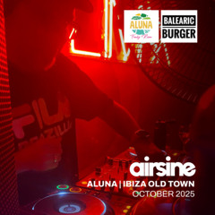 Airsine @Aluna, Ibiza Old Town Balearic Burger Big Track Tour