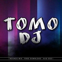 TOMO DJ BOUNCE MIX AUG 2023
