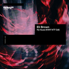 Eli Brown - My House (KNNY WTF Edit)