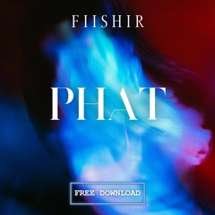 F I I S H I R - Phat (FREE DL)