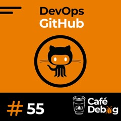 #55 Um pouco sobre DevOps e como é trabalhar no GitHub, com Priscila Heller