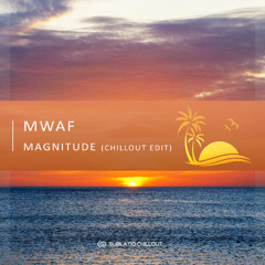 MWAF - Magnitude (Chillout Edit)
