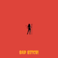 Bad Bitch! (Ft. Elevatedxconscience)