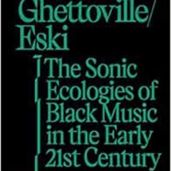 free PDF 📍 Teklife, Ghettoville, Eski: The Sonic Ecologies of Black Music in the Ear