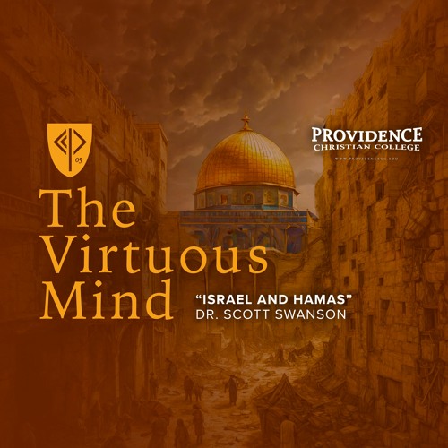The Virtuous Mind • "Israel and Hamas" (Dr. Scott Swanson)