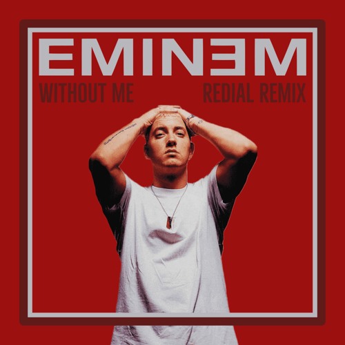 Formode National folketælling Gendanne Stream Eminem - Without Me (REDIAL Remix) by ReDial | Listen online for  free on SoundCloud