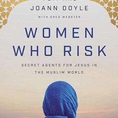 ✔read❤ Women Who Risk: Secret Agents for Jesus in the Muslim World