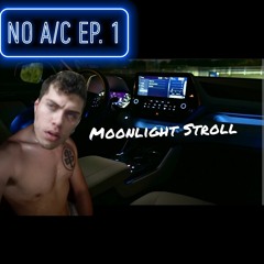 Moonlight Stroll - NO A/C ep. 1