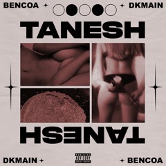 DKmain x Bencoa - Tanesh