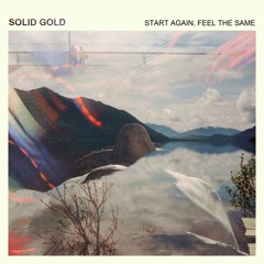 Solid Gold Start Again, Feel The Same