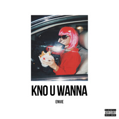 Envie- Kno You Wanna